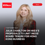 Julia Charlton on HKEx’s proposals to limit INEDs’ board tenure for Hong Kong Business